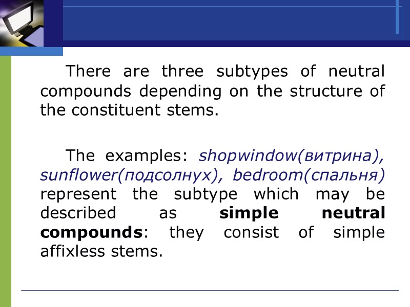 There are three subtypes of neutral compounds depending on the structure of the constituent